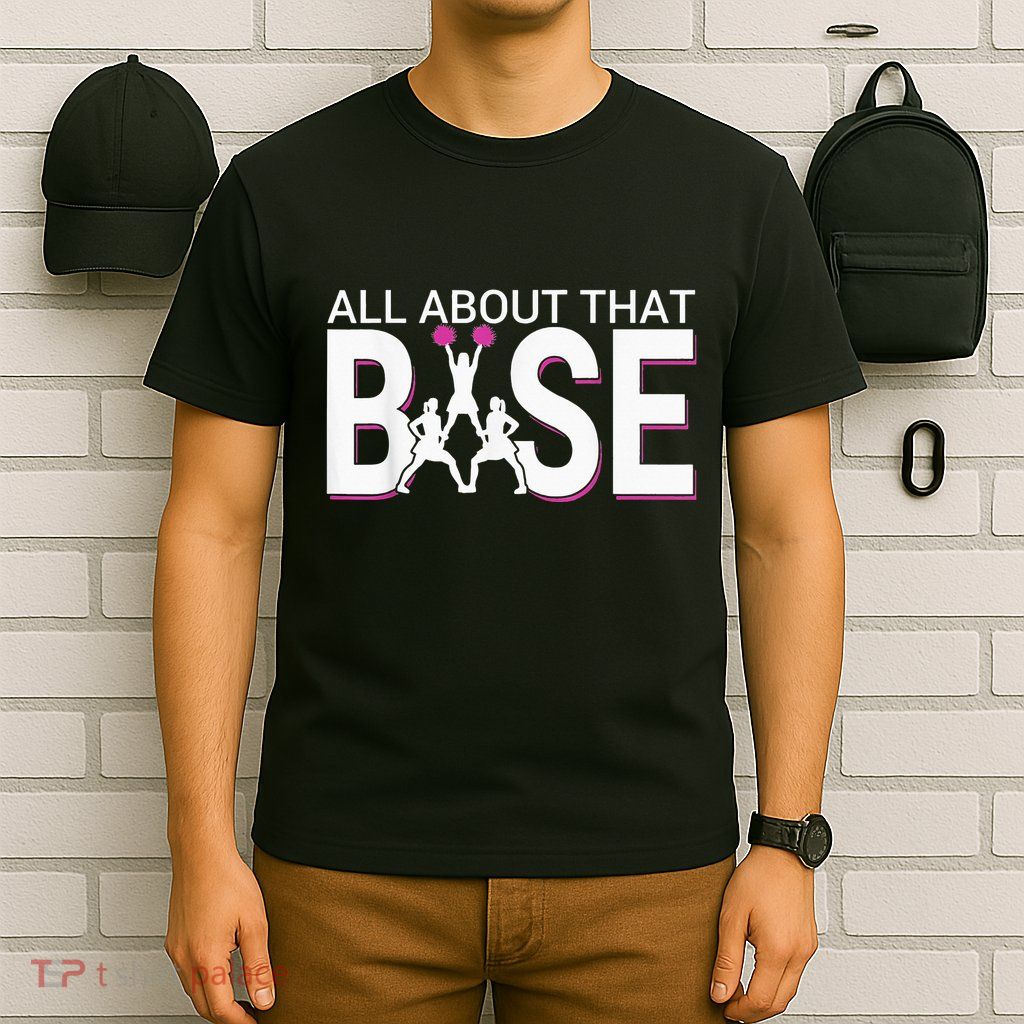 All About That Base Funny Cheerleading Cheer T-Shirt
