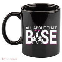 All About That Base Funny Cheerleading Cheer 11oz C Handle Ceramic Mug