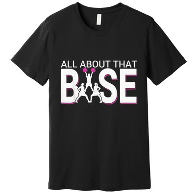 All About That Base Funny Cheerleading Cheer Premium T-Shirt