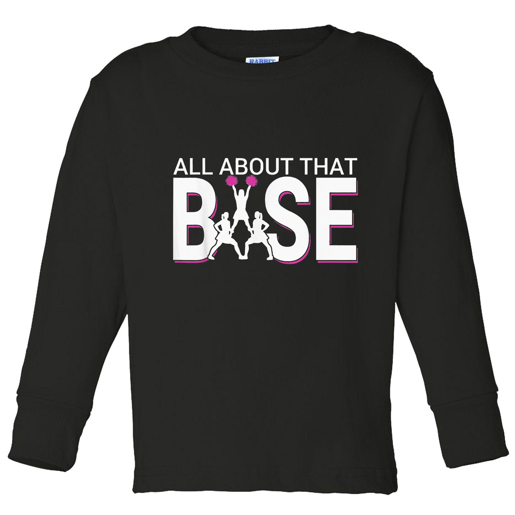 All About That Base Funny Cheerleading Cheer Toddler Long Sleeve Shirt