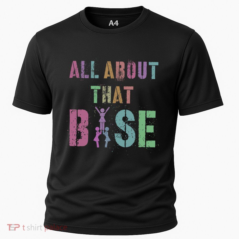 All About That Base Cheerleading Team Cheer Squad Performance Shirt