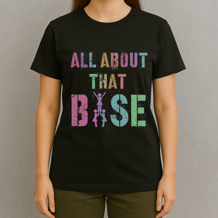 All About That Base Cheerleading Team Cheer Squad T-Shirt