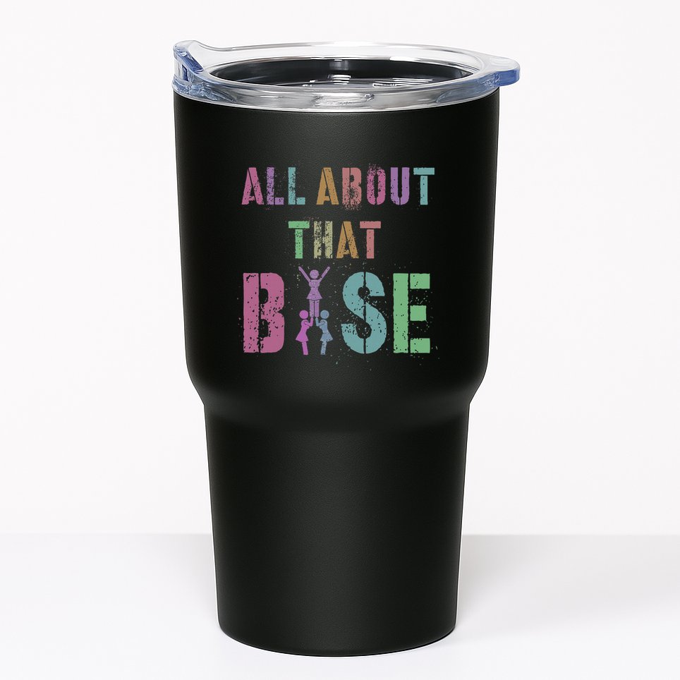 All About That Base Cheerleading Team Cheer Squad Tumbler