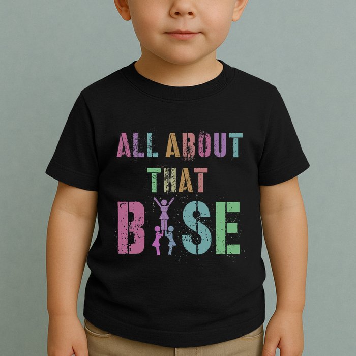 All About That Base Cheerleading Team Cheer Squad Toddler T-Shirt