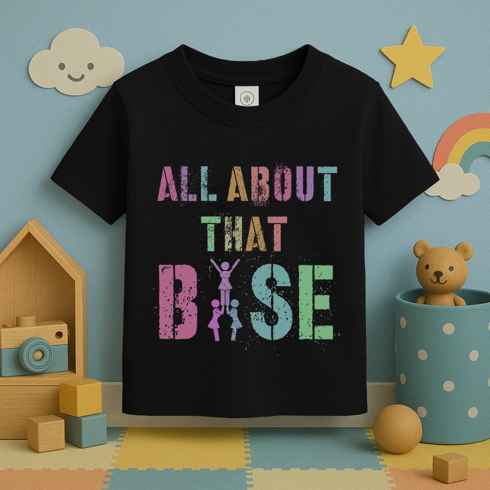 All About That Base Cheerleading Team Cheer Squad Toddler T-Shirt