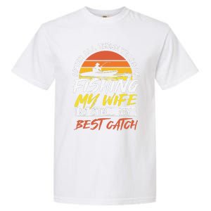 After All These Years Of Fishing My Wife Is Still Best Catch Garment-Dyed Heavyweight T-Shirt