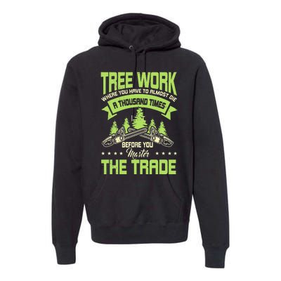 Arborist Arboriculturist Tree Surgeon Horticulture Premium Hoodie