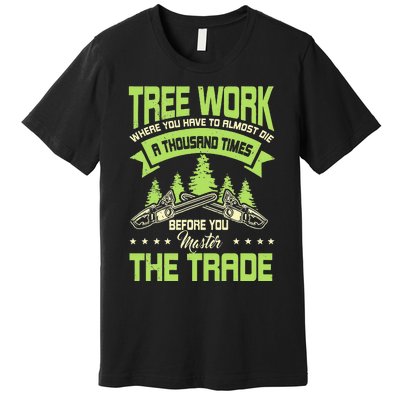 Arborist Arboriculturist Tree Surgeon Horticulture Premium T-Shirt