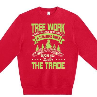 Arborist Arboriculturist Tree Surgeon Horticulture Premium Crewneck Sweatshirt