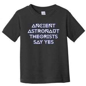 Ancient Astronaut Theorists Say Yes Toddler T-Shirt