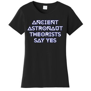 Ancient Astronaut Theorists Say Yes Women's T-Shirt