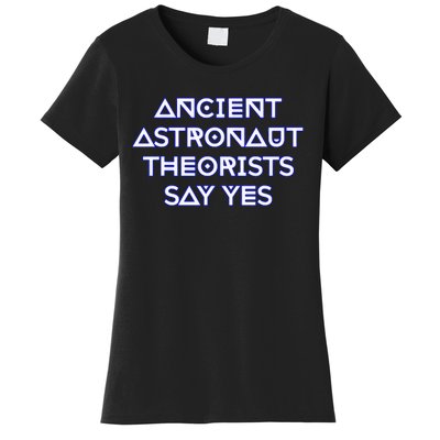 Ancient Astronaut Theorists Say Yes Women's T-Shirt