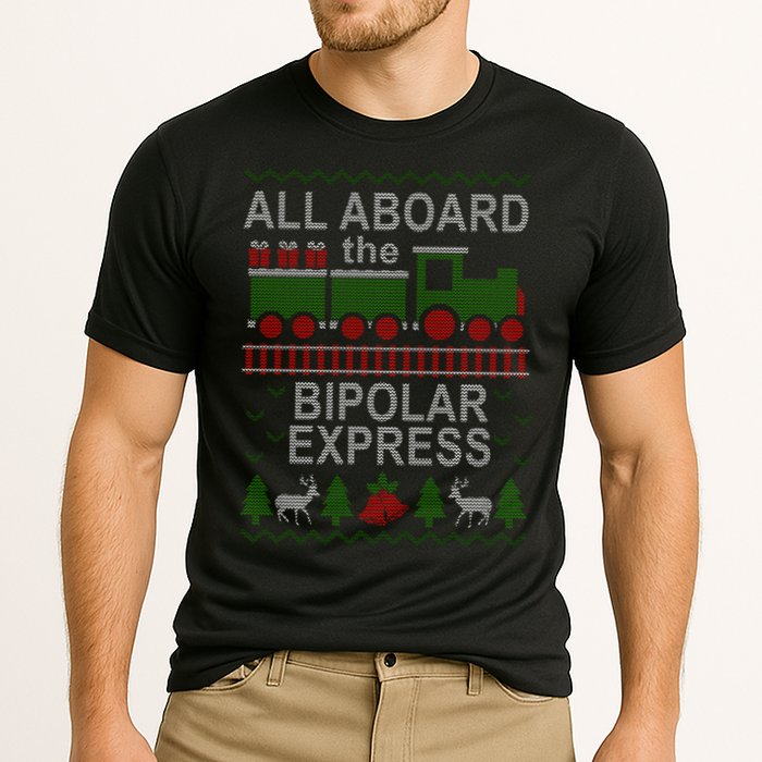 All Aboard The Bipolar Express Ugly Christmas Performance Shirt