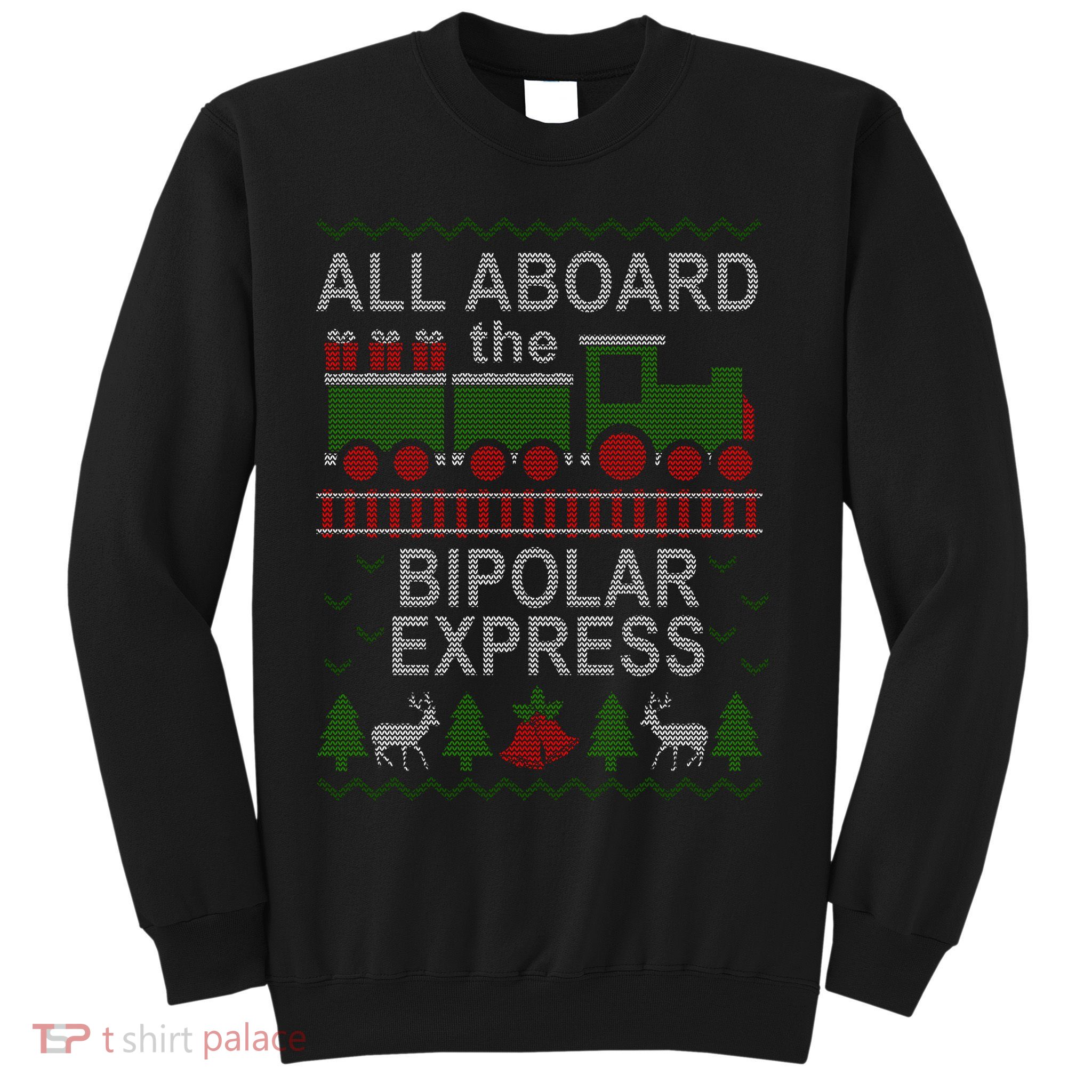 All Aboard The Bipolar Express Ugly Christmas Sweatshirt