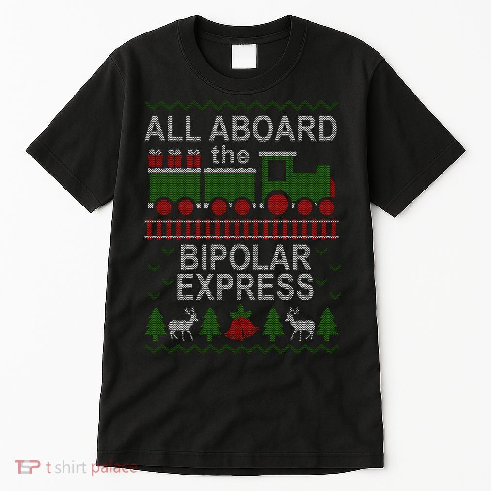 All Aboard The Bipolar Express Ugly Christmas Tall T-Shirt