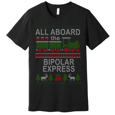 All Aboard The Bipolar Express Ugly Christmas Premium T-Shirt
