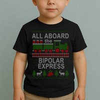 All Aboard The Bipolar Express Ugly Christmas Toddler T-Shirt