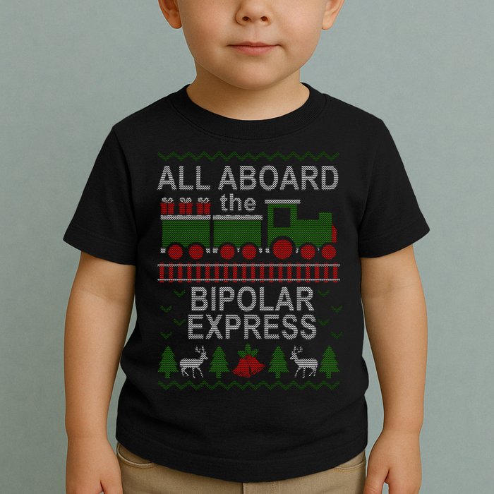 All Aboard The Bipolar Express Ugly Christmas Toddler T-Shirt