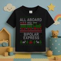 All Aboard The Bipolar Express Ugly Christmas Toddler T-Shirt