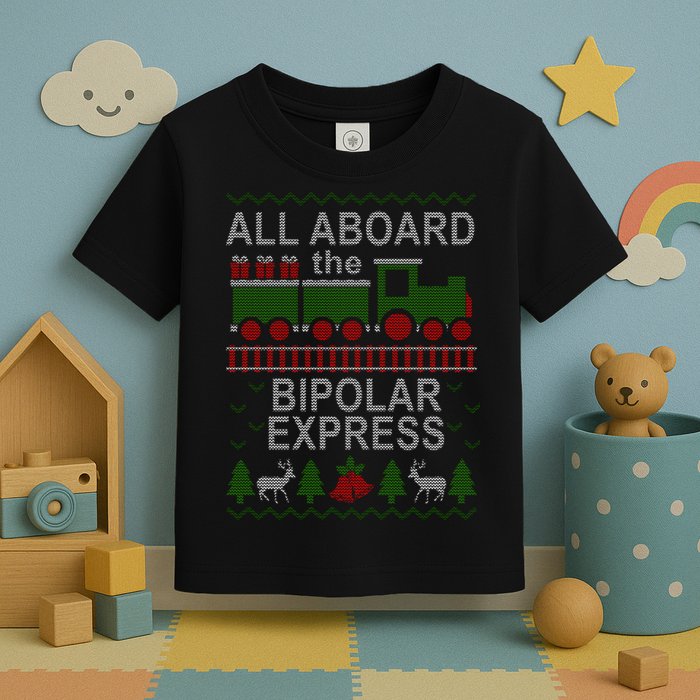 All Aboard The Bipolar Express Ugly Christmas Toddler T-Shirt