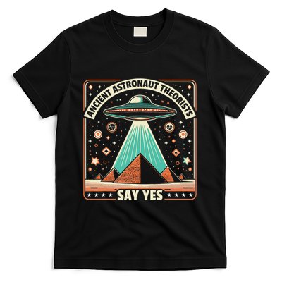 Ancient Astronaut Theorists Say Yes Alien Ufo Theory T-Shirt