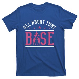 All About That Base Cheerleading Design Cheer Gift Cheerle Great Gift T-Shirt