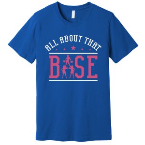 All About That Base Cheerleading Design Cheer Gift Cheerle Great Gift Premium T-Shirt