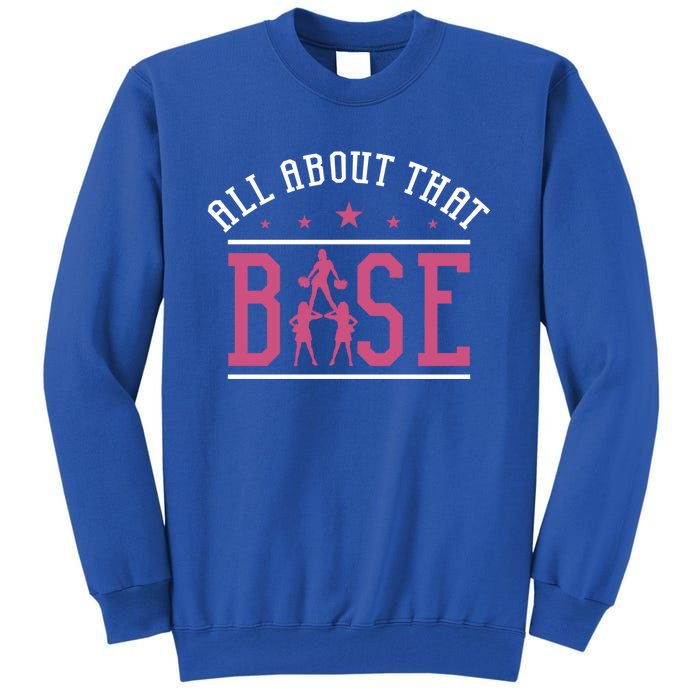 All About That Base Cheerleading Design Cheer Gift Cheerle Great Gift Tall Sweatshirt