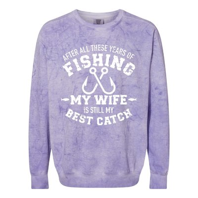 After All These Years Of Fishing My Wife Still My Best Catch Colorblast Crewneck Sweatshirt