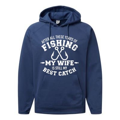 After All These Years Of Fishing My Wife Still My Best Catch Performance Fleece Hoodie