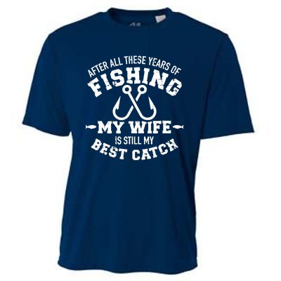 After All These Years Of Fishing My Wife Still My Best Catch Cooling Performance Crew T-Shirt