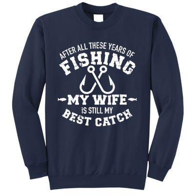 After All These Years Of Fishing My Wife Still My Best Catch Sweatshirt