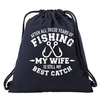 After All These Years Of Fishing My Wife Still My Best Catch Drawstring Bag