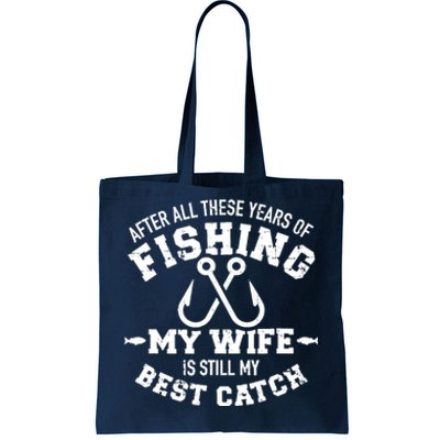 After All These Years Of Fishing My Wife Still My Best Catch Tote Bag