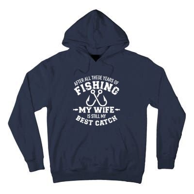 After All These Years Of Fishing My Wife Still My Best Catch Tall Hoodie