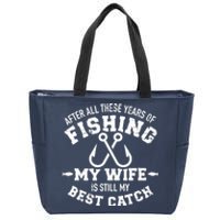 After All These Years Of Fishing My Wife Still My Best Catch Zip Tote Bag