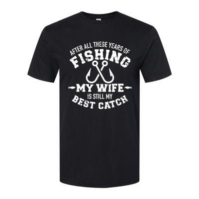 After All These Years Of Fishing My Wife Still My Best Catch Softstyle® CVC T-Shirt