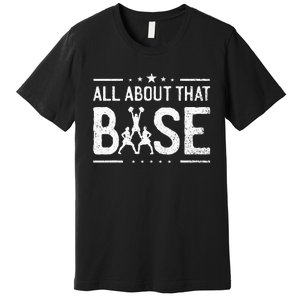 All About That Base Cheerleading Cheerleader Cheer Coach Premium T-Shirt