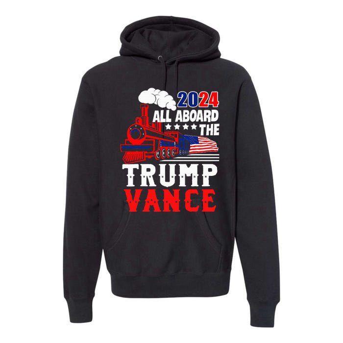 All Aboard The Trump Train 2024 Usa Flag Trump Vance 2024 Premium Hoodie