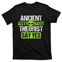 Ancient Astronaut Theorists Say Yes Aliens Conspiracy T-Shirt