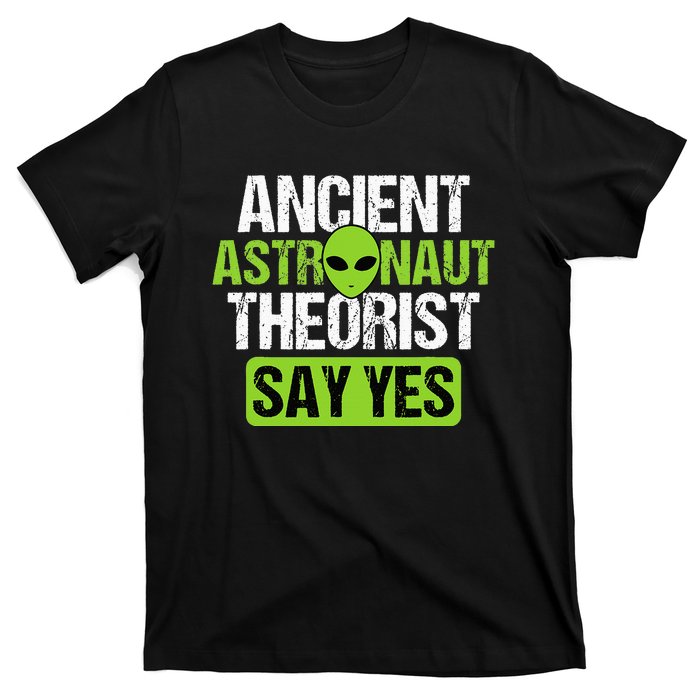 Ancient Astronaut Theorists Say Yes Aliens Conspiracy T-Shirt