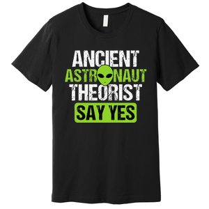 Ancient Astronaut Theorists Say Yes Aliens Conspiracy Premium T-Shirt