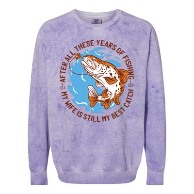 After All These Years Of Fishing My Wife Is Still My Best Catch Colorblast Crewneck Sweatshirt