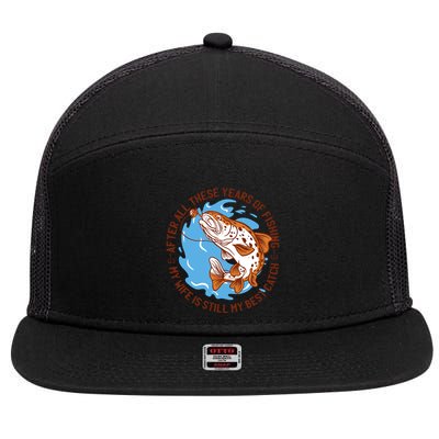 After All These Years Of Fishing My Wife Is Still My Best Catch 7 Panel Mesh Trucker Snapback Hat