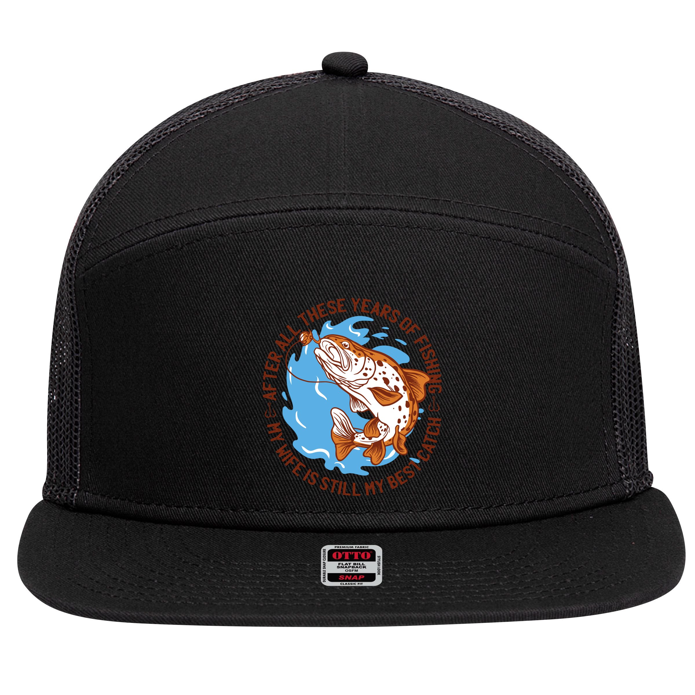 After All These Years Of Fishing My Wife Is Still My Best Catch 7 Panel Mesh Trucker Snapback Hat