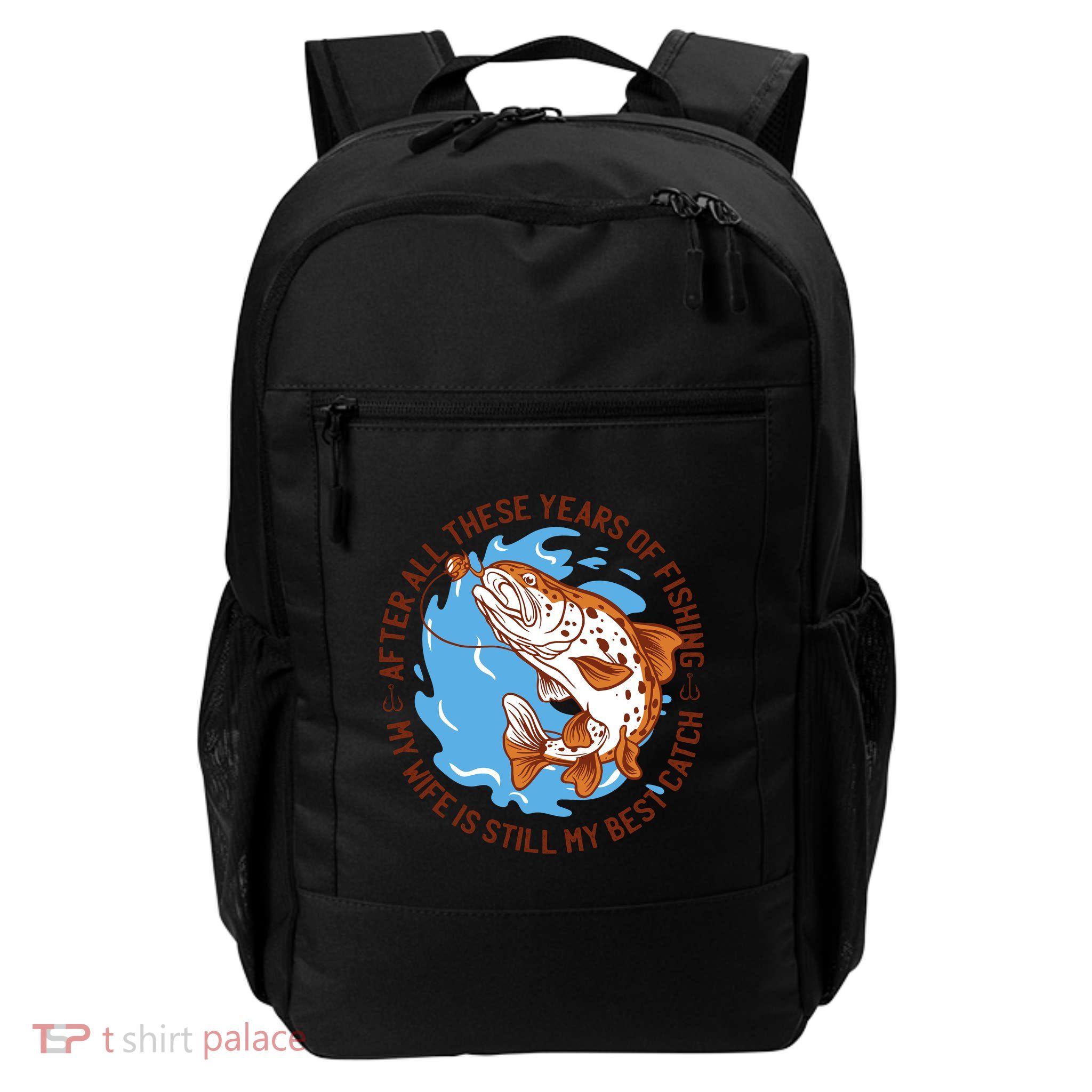 After All These Years Of Fishing My Wife Is Still My Best Catch Backpack