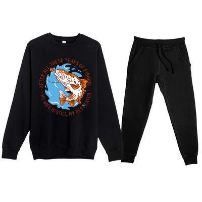 After All These Years Of Fishing My Wife Is Still My Best Catch Premium Crewneck Sweatsuit Set