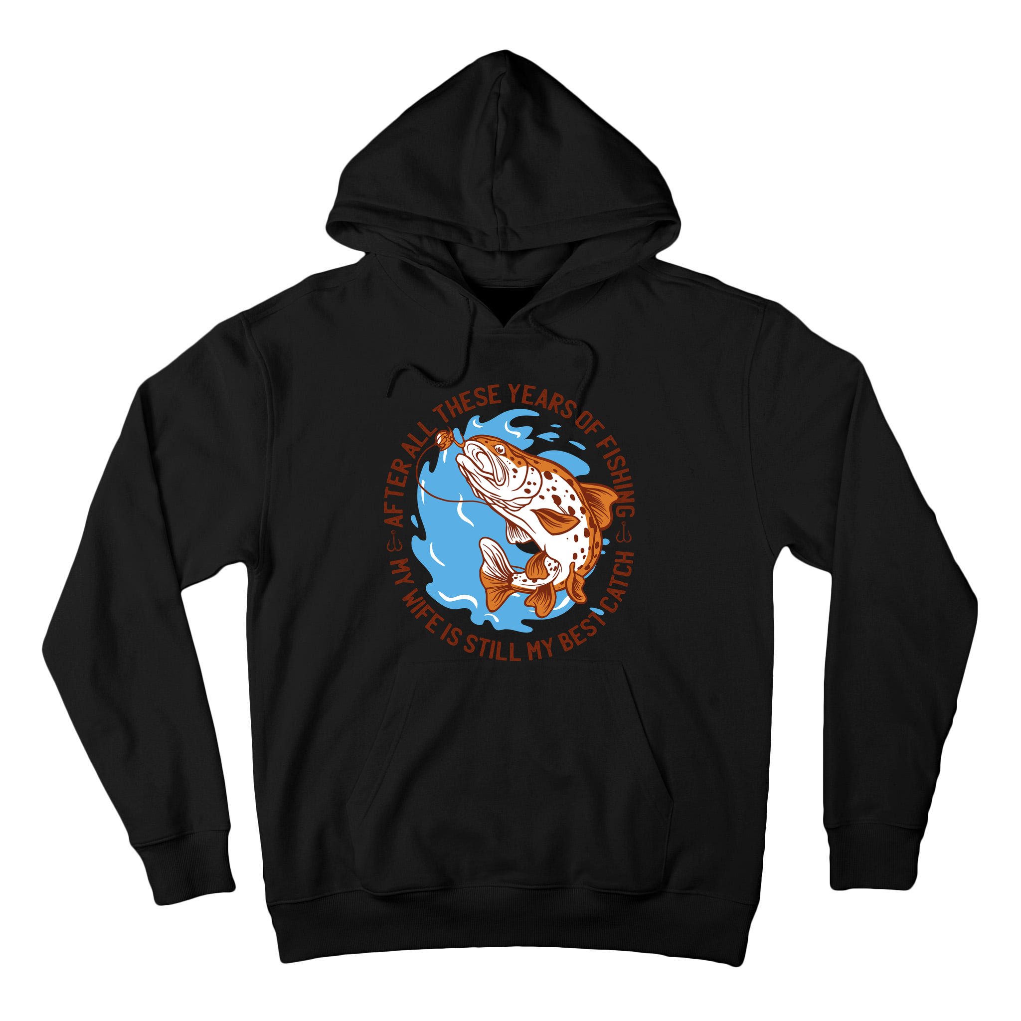 After All These Years Of Fishing My Wife Is Still My Best Catch Tall Hoodie