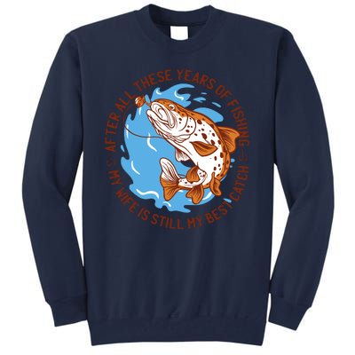 After All These Years Of Fishing My Wife Is Still My Best Catch Tall Sweatshirt