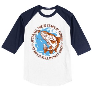 After All These Years Of Fishing My Wife Is Still My Best Catch Baseball Sleeve Shirt